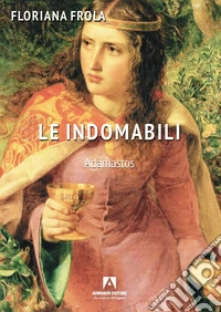 Le indomabili. Adamastos libro