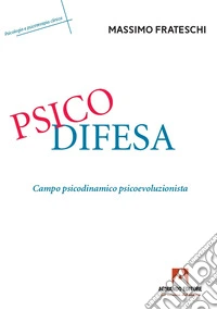 Psicodifesa. Campo psicodinamico psicoevoluzionista libro