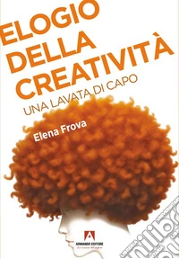 Elogio della creatività. Una lavata di capo libro