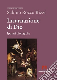 Incarnazione di Dio. Ipotesi biologiche libro