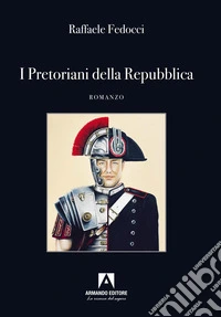 I Pretoriani della Repubblica libro