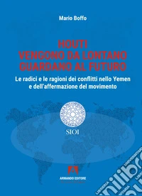 Houti. Vengono da lontano, guardano al futuro libro
