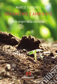 Organismo e ambiente. Alle origini della coscienza libro