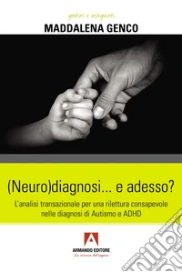 (Neuro)diagnosi... e adesso? L'analisi transazionale per una rilettura consapevole nelle diagnosi di autismo e ADHD libro