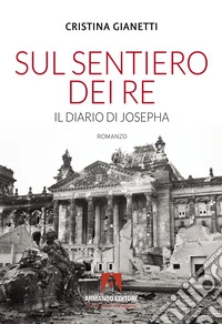 Sul sentiero dei re. Il diario di Josepha libro
