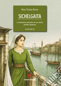Sichelgaita. La rivoluzione silenziosa di una donna dell'Alto Medioevo libro