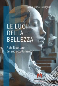 Le luci della bellezza. A chi il peccato del suo occultamento? libro