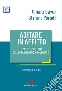 Abitare in affitto. Le nuove frontiere dell'estrattivismo immobiliare libro