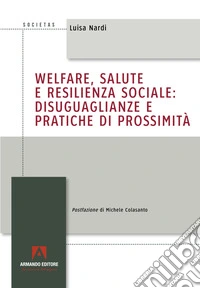 Welfare, salute e resilienza sociale: disuguaglianze e pratiche di prossimità libro