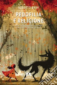 Pedofilia e religione. Storia, giurisprudenza e psicoanalisi di un reato perpetrato da secoli libro