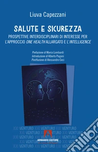 Salute e sicurezza. Prospettive interdisciplinari di interesse per l'approccio «one health» allargato e l'«intelligence» libro