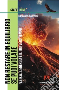 Non restare in equilibrio se puoi volare. V.E.R.A. L'energia è il tuo tempo libro