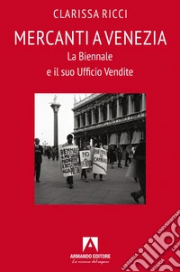 Mercanti a Venezia. La Biennale e il suo ufficio vendite libro
