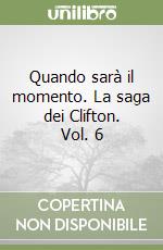 Quando sarà il momento. La saga dei Clifton. Vol. 6 libro