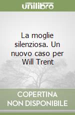 La moglie silenziosa. Un nuovo caso per Will Trent libro