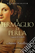 Il fermaglio di perla. La grazia di Rafffaello. Il secolo dei giganti. Vol. 3 libro