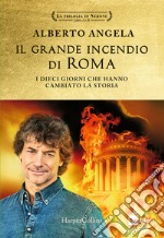 Il grande incendio di Roma. I dieci giorni che hanno cambiato la storia: L'ultimo giorno di Roma-L'inferno su Roma libro