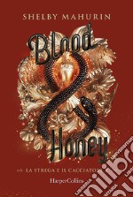 Blood & honey. La strega e il cacciatore. Vol. 2 libro