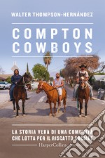 Compton Cowboys. La storia vera di una comunità che lotta per il riscatto sociale libro