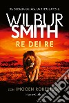 Re dei re libro di Smith Wilbur Robertson Imogen