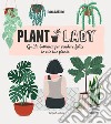 Plant lady. Guida botanica per rendere felice te e le tue piante libro
