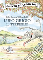 Lupo grigio il terribile! Ediz. a colori libro