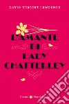 L'amante di lady Chatterley libro di Lawrence D. H.