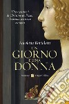 Un giorno e una donna. Vita e passioni di Christine de Pizan, la prima scrittrice europea libro di Bortolotti Nicoletta