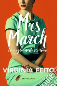 Mrs March. La moglie dello scrittore libro