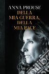 Della mia guerra, della mia pace libro