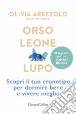 Orso, leone o lupo. Scopri il tuo cronotipo per dormire bene e vivere meglio libro