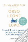 Orso, leone o lupo. Scopri il tuo cronotipo per dormire bene e vivere meglio libro