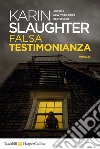 Falsa testimonianza libro di Slaughter Karin