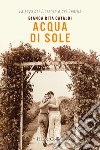 Acqua di sole. La saga dei Fiorenza e dei Gentile libro di Cataldi Bianca Rita