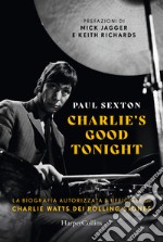 Charlie's good tonight. La biografia autorizzata e ufficiale di Charlie Watts dei Rolling Stones libro