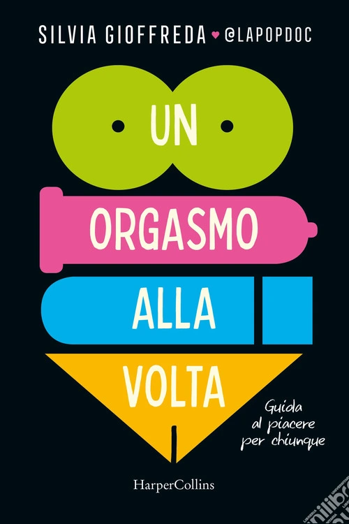 Un orgasmo alla volta. Guida al piacere per chiunque