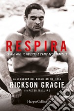 Respira. La mia vita, il jiu-jitsu e l'arte del controllo libro