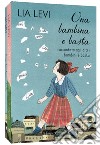 Una bambina e basta. Raccontata agli altri bambini e basta-Tutto quello che non avevo capito. Una bambina e basta cresce libro di Levi Lia