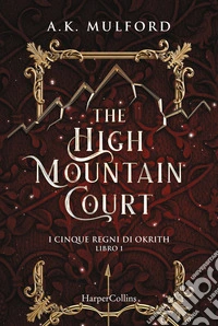 The high mountain court. I cinque regni di Okrith. Vol. 1 libro