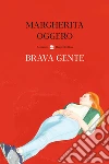 Brava gente libro di Oggero Margherita