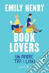 Book lovers. Un amore tra i libri libro di Henry Emily