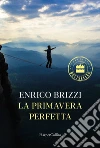 La primavera perfetta libro di Brizzi Enrico