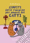 Compiti delle vacanze per amanti dei gatti libro