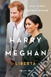 Harry e Meghan. Libertà libro