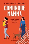 Comunque mamma. Storia di una ferita ancora aperta libro