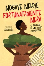 Fortunatamente nera. Il risveglio di una mente colonizzata