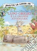 Lupo Grigio e la grande avventura. Ediz. a colori libro