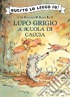 Lupo Grigio a scuola di caccia. Ediz. a colori libro