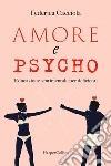 Amore e psycho. Educazione sentimentale per deficienti libro