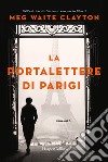 La portalettere di Parigi libro di Clayton Meg Waite